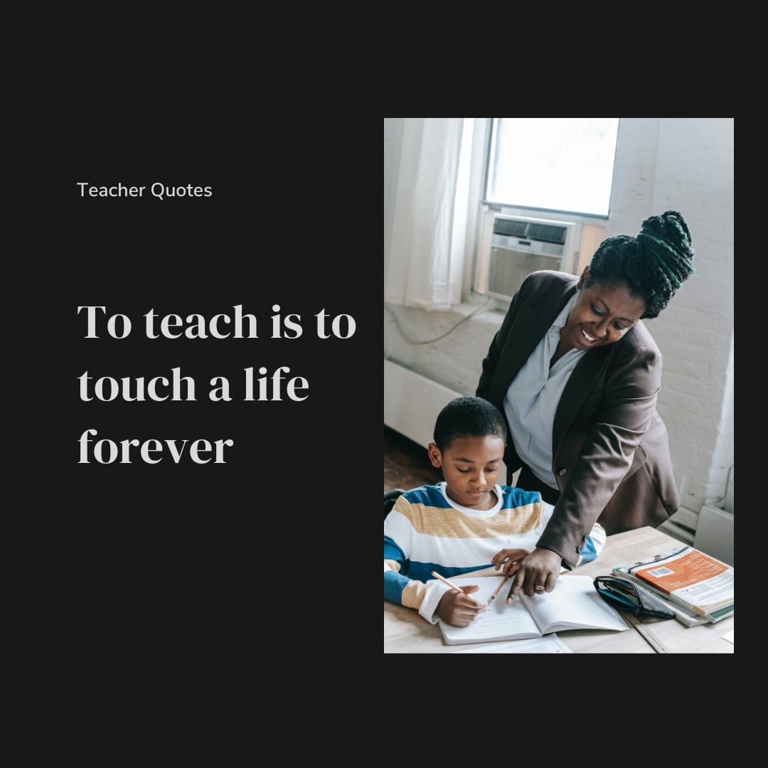 to teach is to touch a life forever quote